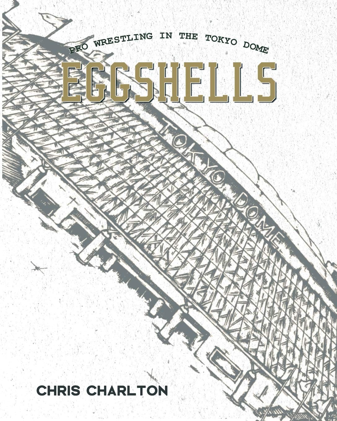 Eggshells Pro Wrestling in the Tokyo Dome Chris Charlton Paperback - Image 2