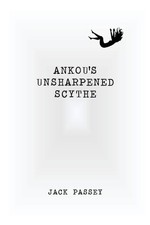 Ankou's Unsharpened Scythe by Jack Passey Paperback Book