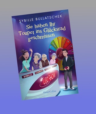 Sie haben Ihr Toupet ins Glücksrad geschmissen Sybille Bullatschek