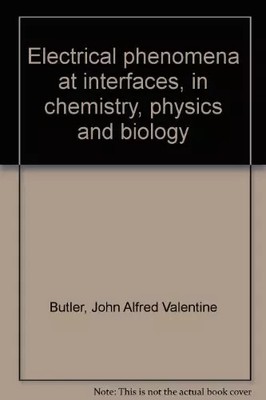 Electrical Phenomena at Interfaces in Chemistry, Physics and Biology, J. A. V. B