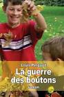 La Guerre Des Boutons: Le Roman de Ma Douzieme Annee by Louis Pergaud (Paperback / softback, 2015)