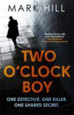 Two O'Clock Boy: One Detective. One Killer. One Shared Secret. by Hill, Mark