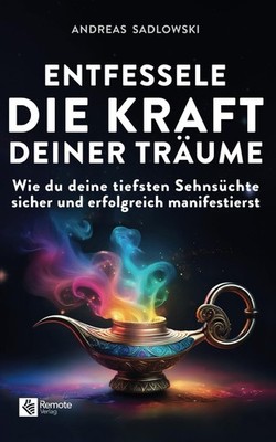 Andreas Sadlows Entfessele die Kraft deiner Träume: Wie  (Paperback) (UK IMPORT)
