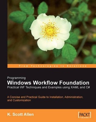 PROGRAMMING WINDOWS WORKFLOW FOUNDATION: PRACTICAL WF By K. Scott Allen