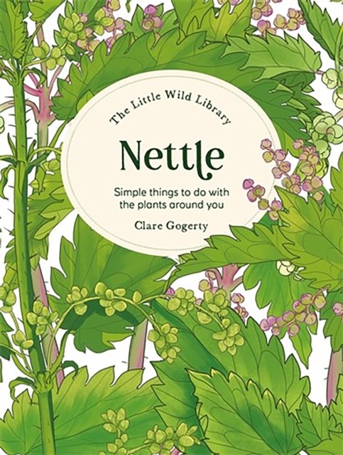 The Little Wild Library: Nettle by Clare  Gogerty (Hardback Book)