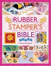 The Rubber Stamper's Bible by Francoise Read