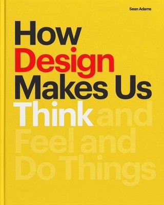 Sean Adams How Design Makes Us Think PB (Paperback)