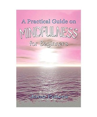 Mindfulness: A Practical Guide on Mindfulness for Beginners 