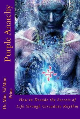 Purple Anarchy: How to Decode the Secrets of Life through Circadain Rhythm