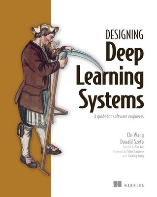 Engineering Deep Learning Systems: A Software Engineer's Guide, Szeto, Wang^;
