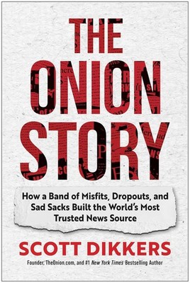 The Onion Story: How a Band of Misfits, Dropouts, and Sad Sacks Built  Hardcover