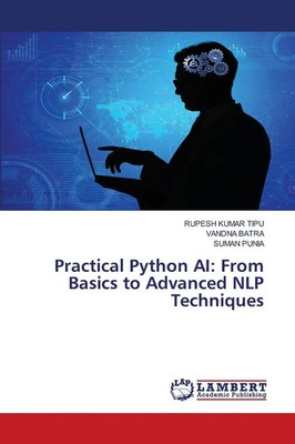 Rupesh Kumar Tipu (u. a.) | Practical Python AI: From Basics to Advanced NLP...