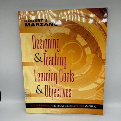 Designing & Teaching Learning Goals & Objectives: Classroom Strategies That Work