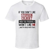 If You Don't Like Stephen Colbert You Won't Like Me Stand Up Comedian T-shirt