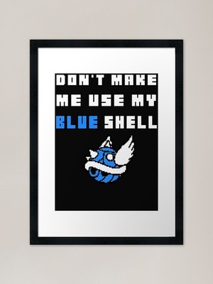 Don_t Make Me Use My Blue Shell Fra Framed Wall Art Poster Canvas Print Picture