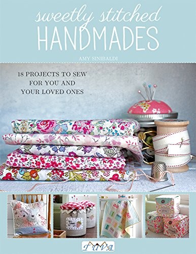 Sweetly Stitched Handmades: 18 Projects to Sew for You and Yo .9