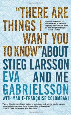 ''There Are Things I Want You to Know'' About Stieg Larsson and Me