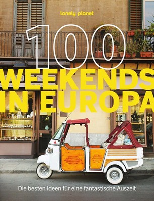 LONELY PLANET Bildband 100 Weekends in Europa | LONELY PLANET Deutschland | Buch