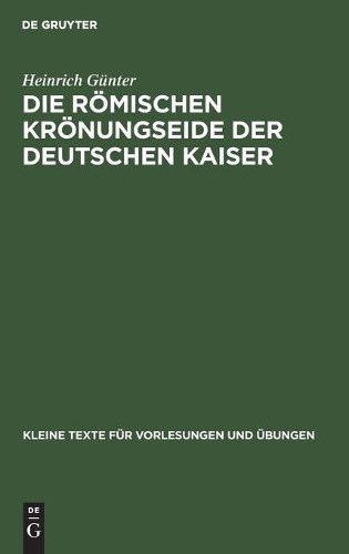 Heinrich Günter Die Römischen Krönungseide Der Deutschen Kaiser (Hardback)