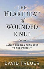 The Heartbeat of Wounded Knee : Native America from 1890 to the P