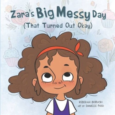 Zaras Big Messy Day (That Turned Out Okay) - Paperback - GOOD