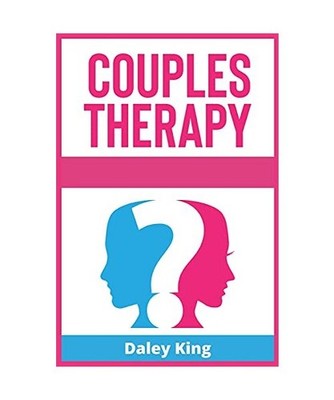 Couples Therapy: A Complete Guide To Cure And Build A Stronger Relationship, Inc