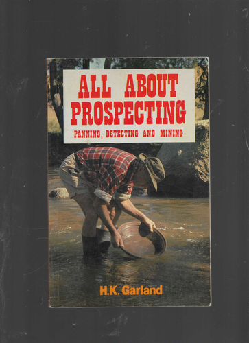H K Garland / All About Prospecting Trade PB Panning Detecting and Mining