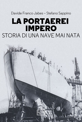 La portaerei Impero. Storia di una nave mai nata - Jabes Davide Franco, Sa...