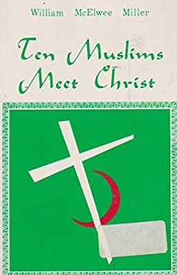 Ten Muslims Meet Christ Paperback William M. Miller