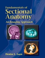 Fundamentals of Sectional Anatomy: An Imaging Approach by Denise L. Lazo
