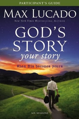 God's Story, Your Story Participant's Guide: When His Becomes Yours (The Sto...
