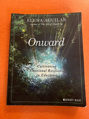 Onward : Cultivating Emotional Resilience in Educators by Elena Aguilar