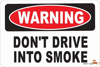 WARNING: DO NOT DRIVE INTO SMOKE *Aluminum* 8 x 12 Metal Novelty Danger ...