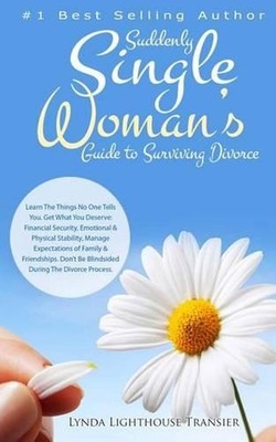 Suddenly Single Woman's Guide to Surviving Divorce: Learn The Things No One Tell