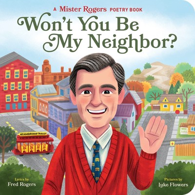 Won't You Be My Neighbor?: A Mister Rogers Poetry Book - board book Rogers, ...