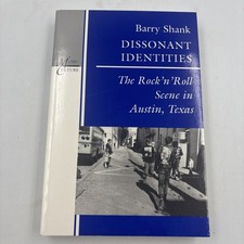 DISSONANT IDENTITIES: The Rock n Roll Scene In Austin, Texas By Barry Shank PB