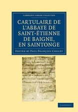 Cartulaire de l'Abbaye de Saint-tienne de Baigne, en Saintonge by Paul Fran?ois
