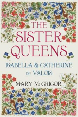The Sister Queens: Isabella and Catherine de Valois by  in Used - Very Good