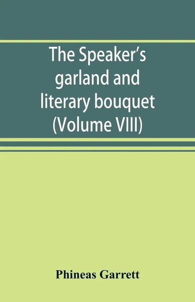 Phineas Garrett | The Speaker's Garland And Literary Bouquet. (Volume Viii)-image