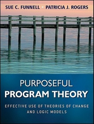 Purposeful Program Theory: Effective Use of Theories of Change and Logic