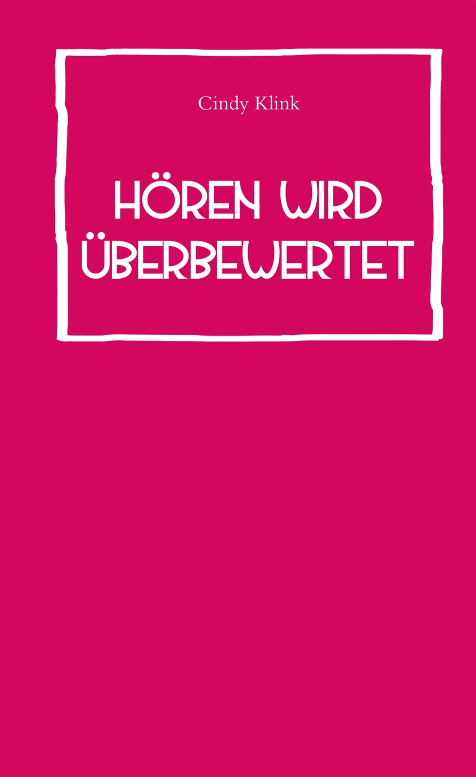 Thumbnail - Cindy Klink / Hören Wird Überbewertet9783947380107