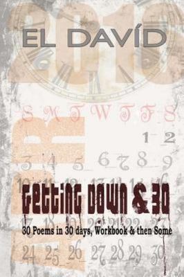 Getting Down & 30 : 30 Poems in 30 Days, Workbook and Then Some, Paperback by...