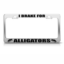 I Brake For Alligators Steel Metal License Plate Frame Car Auto Tag Holder I Brake For Alligators Steel Metal License Plate Frame Car Auto Tag Holder