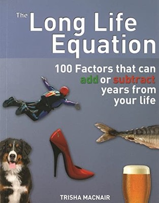 The Long Life Equation: 100 Factors ..., Tricia Macnair
