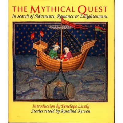 The Mythical Quest: In Search of Adventure, Romance and Enlightenment Kerven, Ro