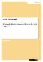 Regionale Kooperationen. Netzwerke Und Cluster Torsten LinnenbrüGger