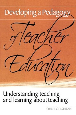 Developing a Pedagogy of Teacher Education: Understanding Teaching & Learnin...