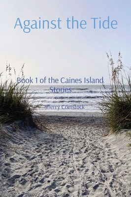Against the Tide Book 1 of the Caines Island Stories Sherry Comstock Taschenbuch