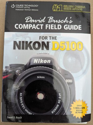 David Buschs Compact Field Guide for the Nikon D5100 Plus Quick Start Nikon Guid