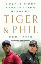 Tiger & Phil: Golf's Most Fascinating Rival- 9781250830210, Bob Harig, paperback
